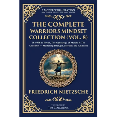 The Complete Warrior's Mindset Collection (Vol. 8): The Will to Power, The Genealogy of Morals & The Antichrist - Mastering Strength, Morality and Amb