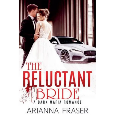 The Reluctant Bride - A Dark Mafia Arranged Marriage Romance