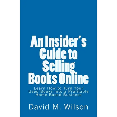 An Insider's Guide to Selling Books Online: Learn How to Create a Work from Home Business