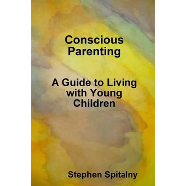 Conscious Parenting: A Guide to Living with Young Children
