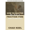 How to Master the Art of Friction Fire: Hand and Bow Drill