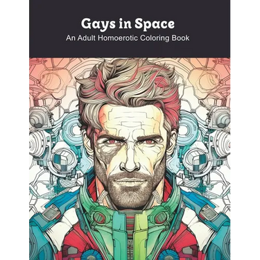 Gays in Space: An Adult Homoerotic Coloring Book