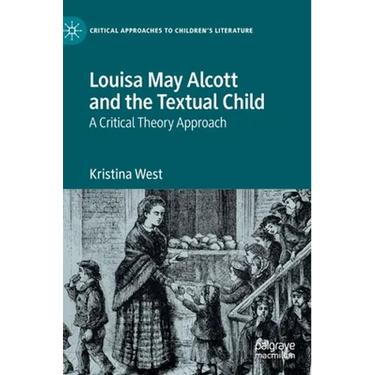 Louisa May Alcott and the Textual Child: A Critical Theory Approach