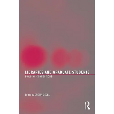 Libraries and Graduate Students: Building Connections