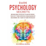 Dark Psychology Secrets: Become highly effective to analyze people. Find out if their intention is brainwashing by discovering the 7 habits of
