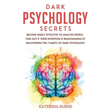 Dark Psychology Secrets: Become highly effective to analyze people. Find out if their intention is brainwashing by discovering the 7 habits of