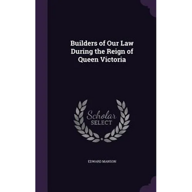 Builders of Our Law During the Reign of Queen Victoria