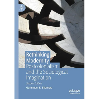 Rethinking Modernity: Postcolonialism and the Sociological Imagination
