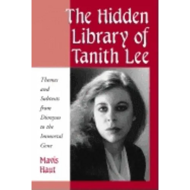 The Hidden Library of Tanith Lee: Themes and Subtexts from Dionysos to the Immortal Gene