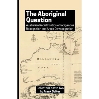 The Aboriginal Question: Australian Racial Politics of Indigenous Recognition and Anglo De-recognition