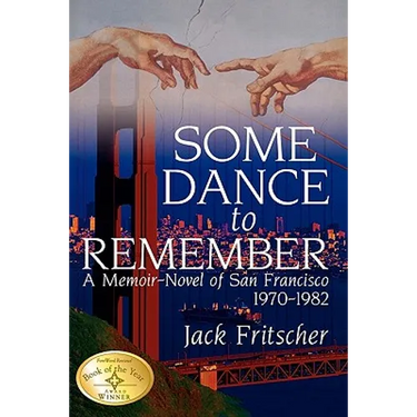 Some Dance to Remember: A Memoir-Novel of San Francisco 1970-1982
