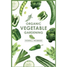 Organic Vegetable Gardening: How to Grow Your Vegetables and Start a Healthy Garden at Home. A Step-by-Step Guide for Beginners (2022)