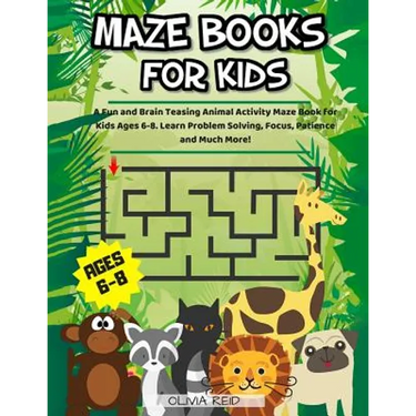 Maze Books For Kids Ages 6-8: A Fun and Brain Teasing Animal Activity Maze Book for Kids Ages 6-8. Learn Problem Solving, Focus, Patience and Much Mor