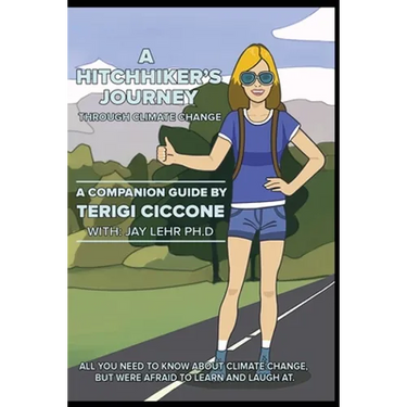 A Hitchhiker's Journey Through Climate Change: All you need to know about climate change, but were afraid to learn and laugh at.