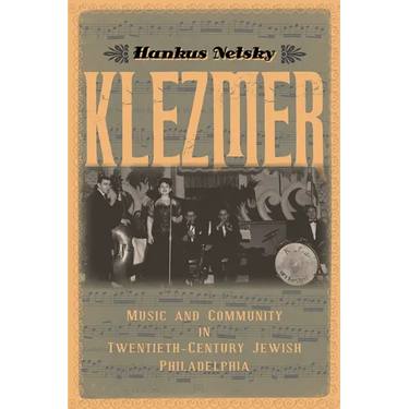 Klezmer: Music and Community in Twentieth-Century Jewish Philadelphia