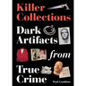 Killer Collections: Dark Artifacts from True Crime