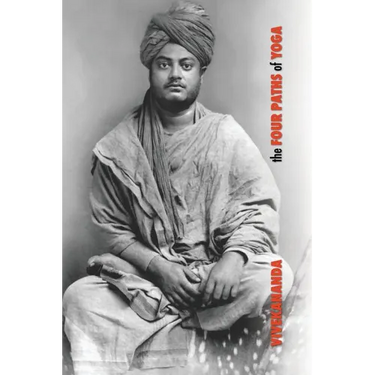 The Four Paths of Yoga: Jnana Yoga, Raja Yoga, Karma Yoga, Bhakti Yoga