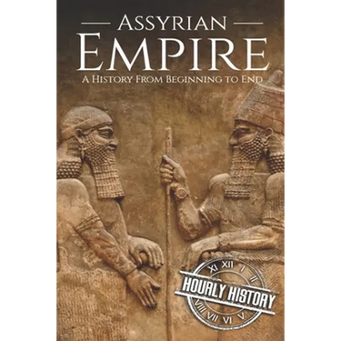 Assyrian Empire: A History from Beginning to End
