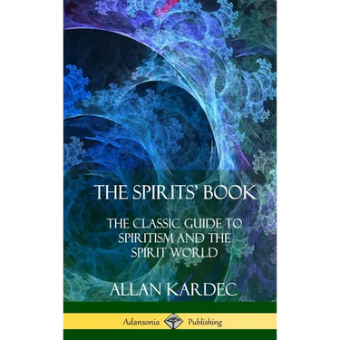 The Spirits' Book: The Classic Guide to Spiritism and the Spirit World (Hardcover)