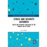 Ethics and Security Automata: Policy and Technical Challenges of the Robotic Use of Force