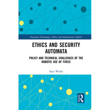 Ethics and Security Automata: Policy and Technical Challenges of the Robotic Use of Force