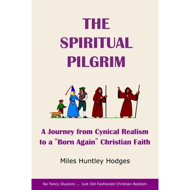 The Spiritual Pilgrim: A Journey from Cynical Realism to "Born Again" Christian Faith