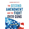Whose Right Is It? the Second Amendment and the Fight Over Guns