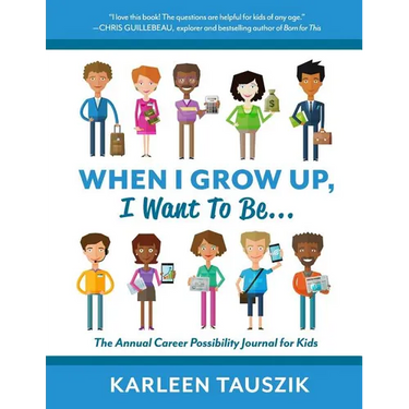 When I Grow Up, I Want To Be...: The Annual Career Possibility Journal for Kids