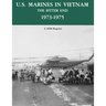 U.S. Marines in Vietnam the Bitter End 1973-1975: A 2020 Reprint