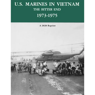 U.S. Marines in Vietnam the Bitter End 1973-1975: A 2020 Reprint