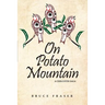 On Potato Mountain: A Chilcotin Saga