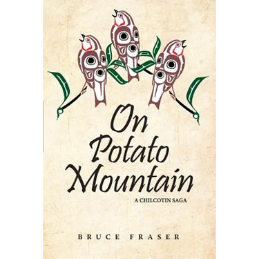 On Potato Mountain: A Chilcotin Saga