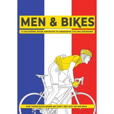 Men & Bikes. A Colouring Book Antidote To Obsessive Cycling Disorder: For Those Days When He Can't Get Out On His Bike