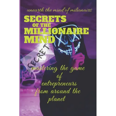 secrets of the millionaire mind: follow the steps of millionaires to be successful