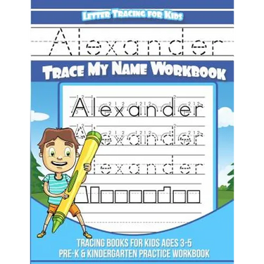 Letter Tracing for Kids Alexander Trace my Name Workbook: Tracing Books for Kids ages 3 - 5 Pre-K & Kindergarten Practice Workbook