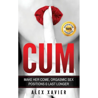 CUM - Pocket Guide On How To Make Her Come & Orgasm: The Dark Arts Of Female Arousal, Orgasmic Sex Positions To Make Her Come & Last Longer In Bed!