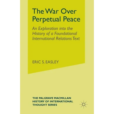 The War Over Perpetual Peace: An Exploration into the History of a Foundational International Relations Text
