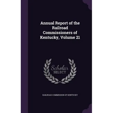 Annual Report of the Railroad Commissioners of Kentucky, Volume 21