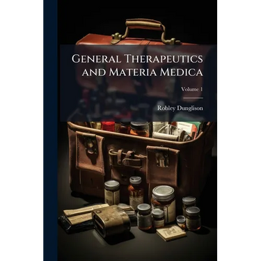 General Therapeutics and Materia Medica: Adapted for a Medical Textbook; Volume 1