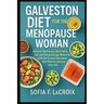 Galveston Diet for the Menopause Woman: Balance Hormones, Burn Belly Fat, and Boost Energy Naturally with the Proven Galveston Diet Plan for Women Ove