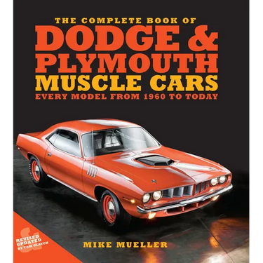 The Complete Book of Dodge and Plymouth Muscle Cars: Every Model from 1960 to Today