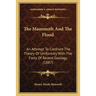 The Mammoth And The Flood: An Attempt To Confront The Theory Of Uniformity With The Facts Of Recent Geology (1887)
