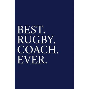Best. Rugby. Coach. Ever.: A Thank You Gift For Rugby Coach Volunteer Rugby Coach Gifts Rugby Coach Appreciation Blue