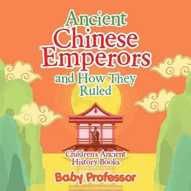 Ancient Chinese Emperors and How They Ruled-Children's Ancient History Books
