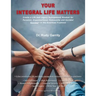 Your Integral Life Matters: (Blk & White Version) Create a Life and Legacy Management Mindset for Personal, Organizational, Community and Societal