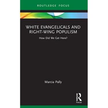 White Evangelicals and Right-Wing Populism: How Did We Get Here?