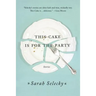 This Cake Is for the Party: Stories
