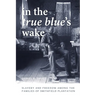 In the True Blue's Wake: Slavery and Freedom Among the Families of Smithfield Plantation