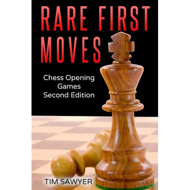 Rare First Moves: Chess Opening Games - Second Edition