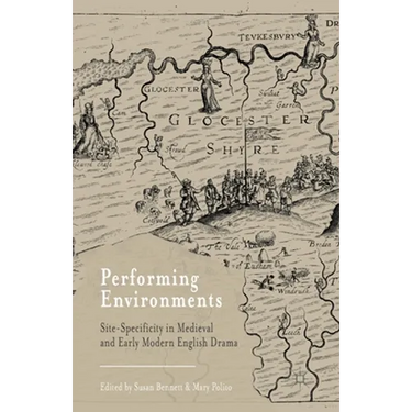 Performing Environments: Site-Specificity in Medieval and Early Modern English Drama